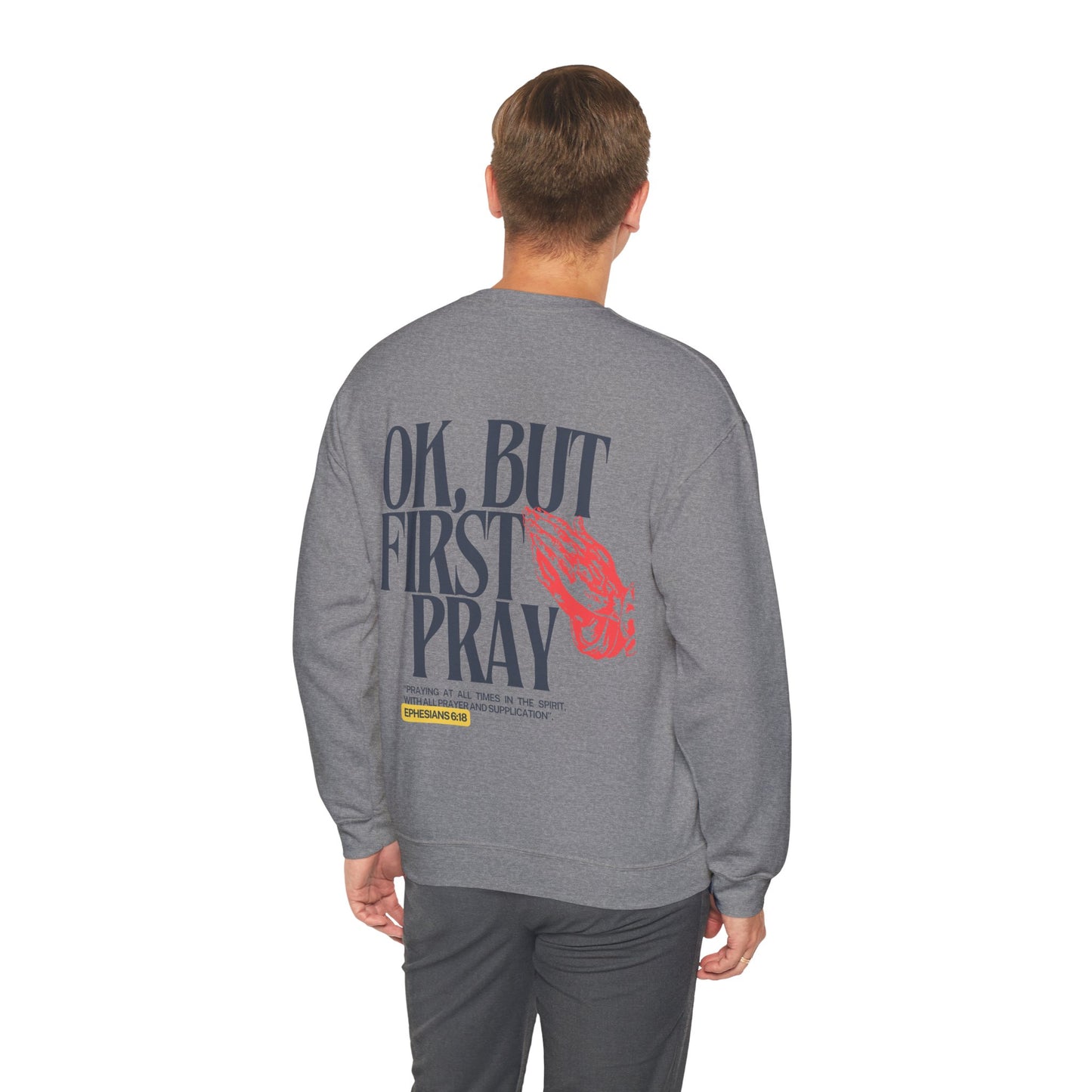 Ok, But First Pray Crewneck — Ephesians 6:18