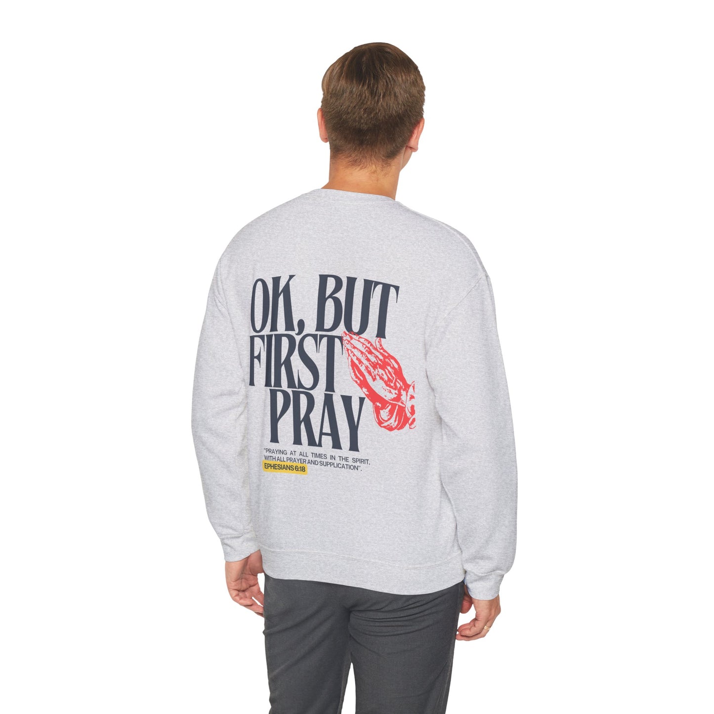 Ok, But First Pray Crewneck — Ephesians 6:18