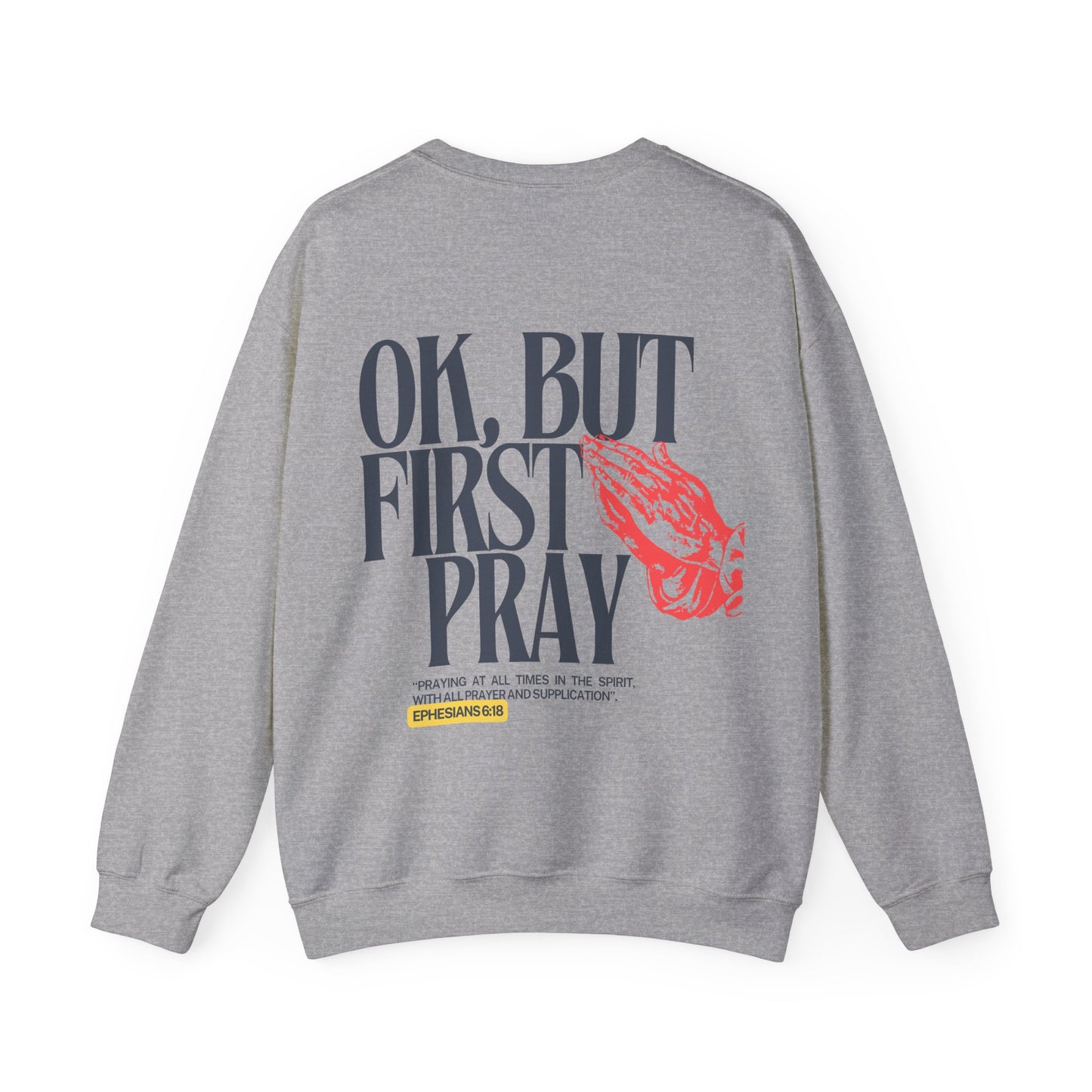 Ok, But First Pray Crewneck — Ephesians 6:18