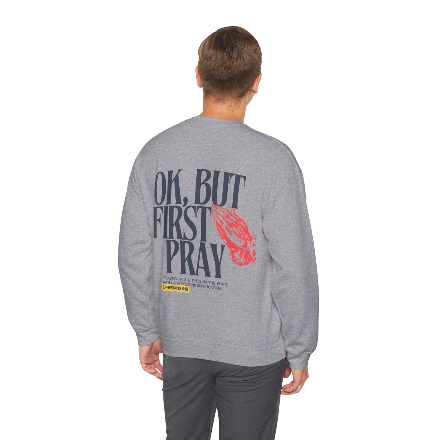 Ok, But First Pray Crewneck — Ephesians 6:18