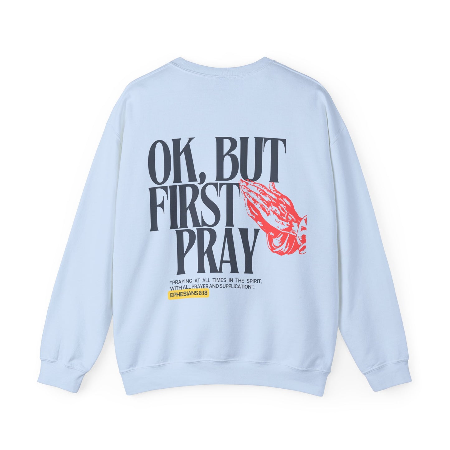 Ok, But First Pray Crewneck — Ephesians 6:18