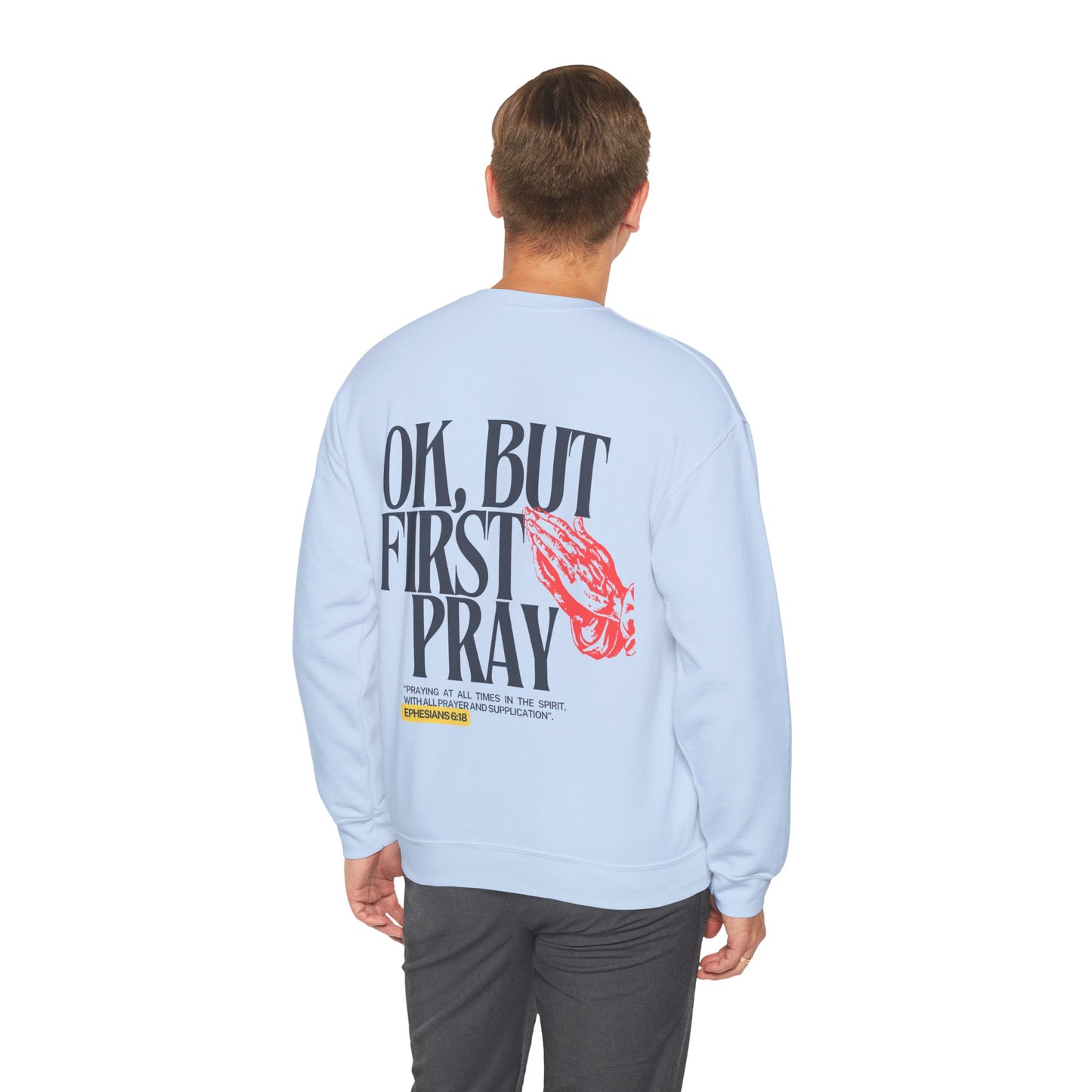 Ok, But First Pray Crewneck — Ephesians 6:18