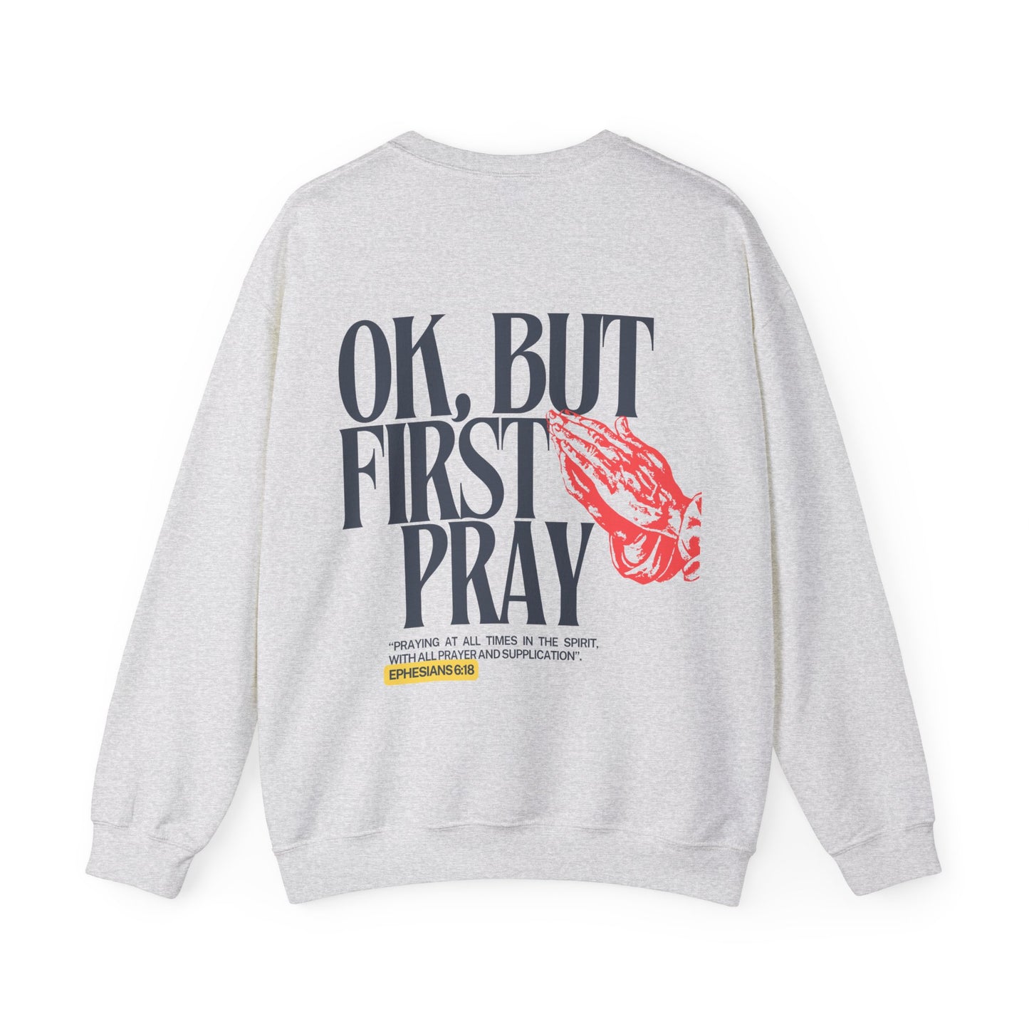 Ok, But First Pray Crewneck — Ephesians 6:18