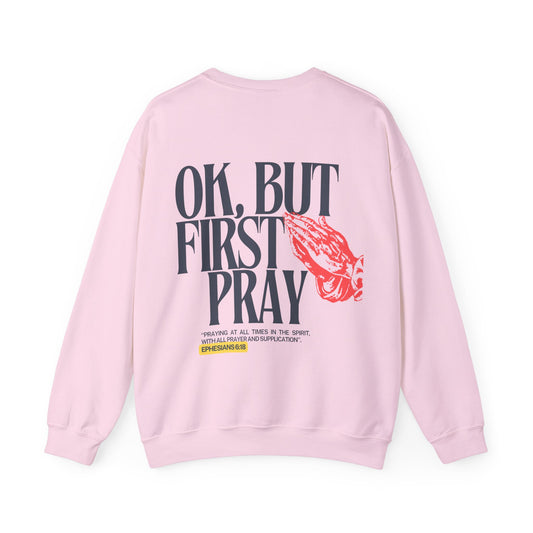 Ok, But First Pray Crewneck — Ephesians 6:18