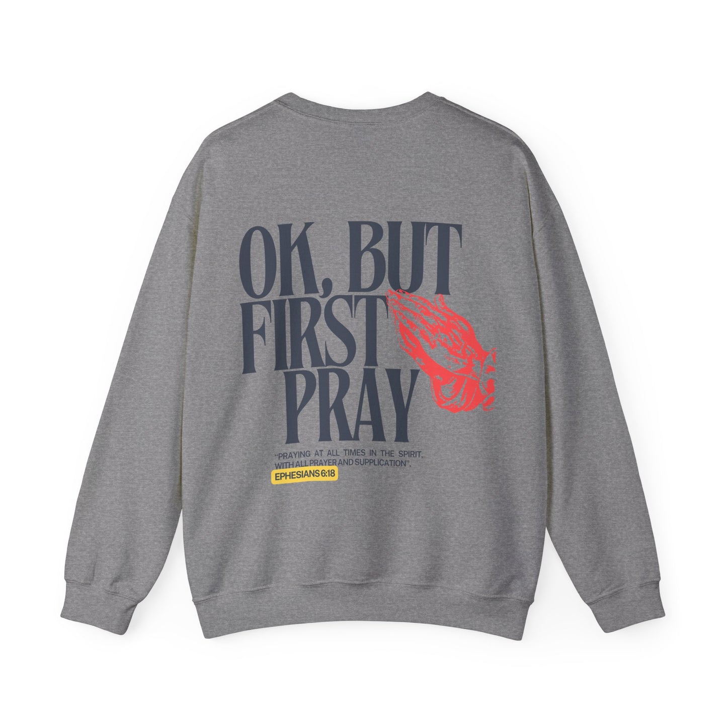 Ok, But First Pray Crewneck — Ephesians 6:18